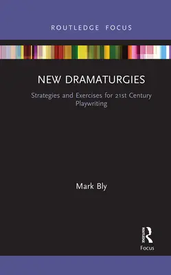 Nové dramaturgie: Stratégie a cvičenia pre dramaturgiu 21. storočia - New Dramaturgies: Strategies and Exercises for 21st Century Playwriting