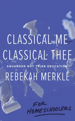 Klasické ja, klasické ty ... pre domácich učiteľov - Classical Me, Classical Thee ... for Homeschoolers
