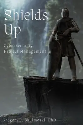 Štíty hore: Riadenie projektov kybernetickej bezpečnosti - Shields Up: Cybersecurity Project Management