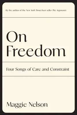 O slobode: Štyri piesne o starostlivosti a obmedzení - On Freedom: Four Songs of Care and Constraint