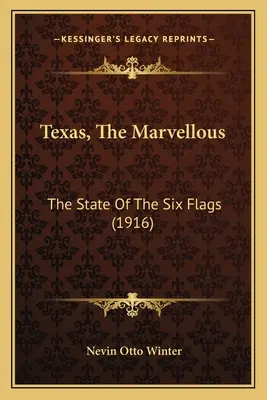 Texas, úžasný: Štát šiestich vlajok (1916) - Texas, The Marvellous: The State Of The Six Flags (1916)