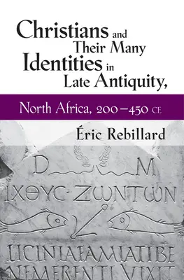 Kresťania a ich mnohé identity v neskorej antike, severná Afrika, 200 - 450 n. l. - Christians and Their Many Identities in Late Antiquity, North Africa, 200-450 CE