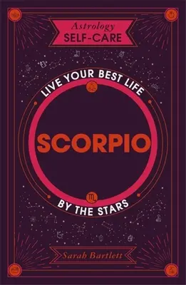 Astrológia Starostlivosť o seba: Škorpión: Žite svoj najlepší život podľa hviezd - Astrology Self-Care: Scorpio: Live Your Best Life by the Stars