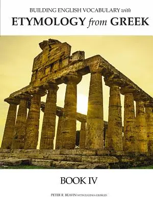 Budovanie anglickej slovnej zásoby s etymológiou z gréčtiny Kniha IV - Building English Vocabulary with Etymology from Greek Book IV