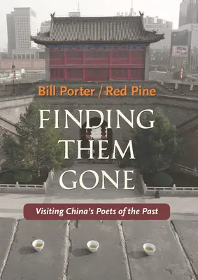 Nájsť ich preč: Na návšteve u čínskych básnikov minulosti - Finding Them Gone: Visiting China's Poets of the Past
