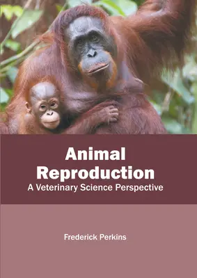 Rozmnožovanie zvierat: A Veterinary Science Perspective - Animal Reproduction: A Veterinary Science Perspective