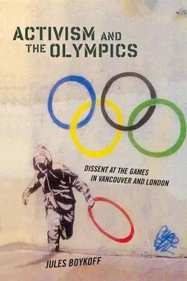 Aktivizmus a olympijské hry: Dissent na hrách vo Vancouveri a v Londýne - Activism and the Olympics: Dissent at the Games in Vancouver and London