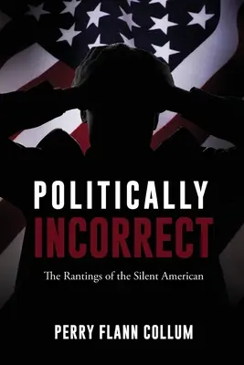 Politicky nekorektné: Hlášky mlčiaceho Američana - Politically Incorrect: The Rantings of the Silent American