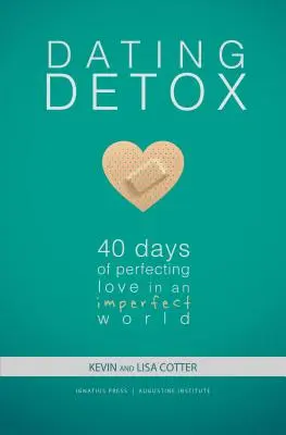 Dating Detox: 40 dní zdokonaľovania lásky v nedokonalom svete - Dating Detox: 40 Days of Perfecting Love in an Imperfect World