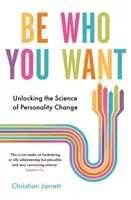Buďte tým, kým chcete - Odhaľovanie vedy o zmene osobnosti - Be Who You Want - Unlocking the Science of Personality Change