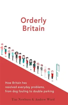 Poriadkumilovná Británia: Ako Británia vyriešila každodenné problémy, od psích exkrementov po dvojité parkovanie - Orderly Britain: How Britain Has Resolved Everyday Problems, from Dog Fouling to Double Parking