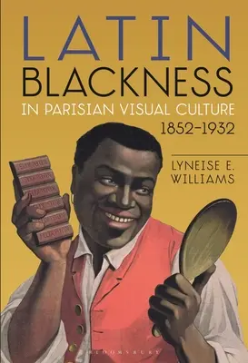 Latinské černošstvo v parížskej vizuálnej kultúre, 1852 - 1932 - Latin Blackness in Parisian Visual Culture, 1852-1932