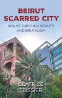 Bejrút - zjazvené mesto, prechádzky krásou a brutalizmom - Beirut - Scarred City, Walks through Beauty and Brutalism