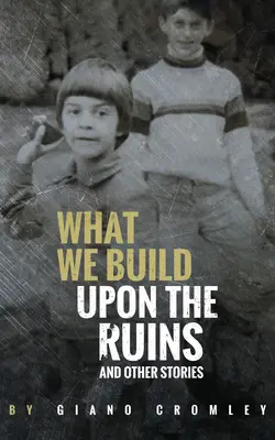 Čo staviame na ruinách: A iné príbehy - What We Build Upon the Ruins: And Other Stories