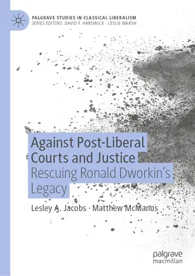 Proti postliberálnym súdom a spravodlivosti: Záchrana odkazu Ronalda Dworkina - Against Post-Liberal Courts and Justice: Rescuing Ronald Dworkin's Legacy