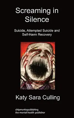 Výkriky v tichu: Samovražda, pokus o samovraždu a zotavovanie sa zo sebapoškodzovania - Screaming in Silence: Suicide, Attempted Suicide and Self-Harm Recovery