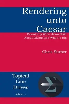 Rendering unto Caesar: Vydanie knihy Cézareovi: Skúmanie toho, čo Ježiš povedal o dávaní Bohu toho, čo mu patrí - Rendering unto Caesar: Examining What Jesus Said About Giving God What Is His