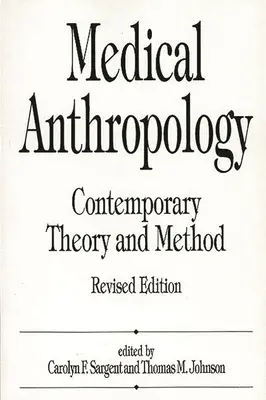 Lekárska antropológia: Súčasná teória a metóda, revidované vydanie - Medical Anthropology: Contemporary Theory and Method, Revised Edition