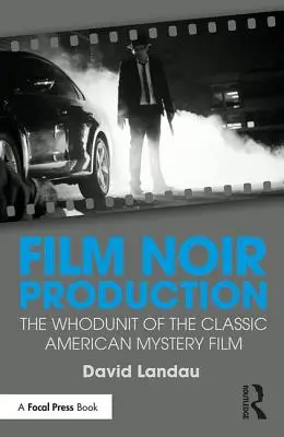 Produkcia filmov noir: Vychádzajúc z klasického amerického mysteriózneho filmu - Film Noir Production: The Whodunit of the Classic American Mystery Film