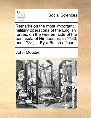 Poznámky k najdôležitejším vojenským operáciám anglických síl na západnej strane polostrova Hindoostan; v rokoch 1783 a 1784... - Remarks on the Most Important Military Operations of the English Forces, on the Western Side of the Peninsula of Hindoostan; In 1783, and 1784, ... by