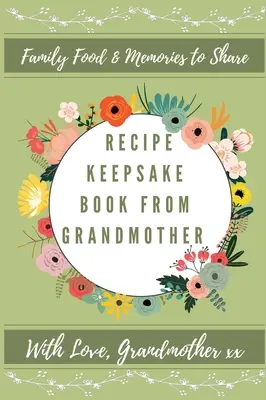Kniha receptov od babičky: Vytvorte si vlastnú knihu receptov - Recipe Keepsake Book From Grandmother: Create Your Own Recipe Book