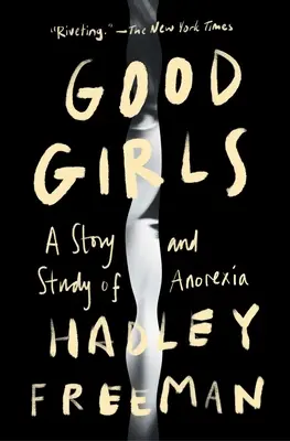 Dobré dievčatá: A Story and Study of Anorexia (Príbeh a štúdia o anorexii) - Good Girls: A Story and Study of Anorexia