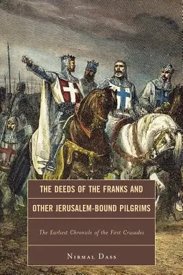 Skutky Frankov a iných pútnikov putujúcich do Jeruzalema: Najstaršia kronika prvej krížovej výpravy - The Deeds of the Franks and Other Jerusalem-Bound Pilgrims: The Earliest Chronicle of the First Crusade