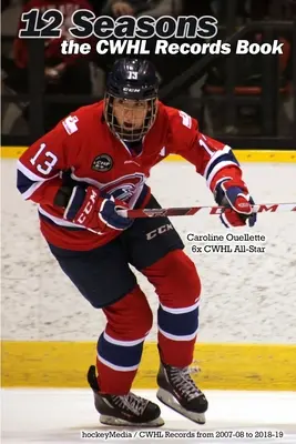 12 sezón: Kniha rekordov CWHL - 12 Seasons: the CWHL Records Book