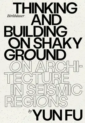 Myslenie a stavanie na vratkých základoch: O architektúre v seizmických oblastiach - Thinking and Building on Shaky Ground: On Architecture in Seismic Regions