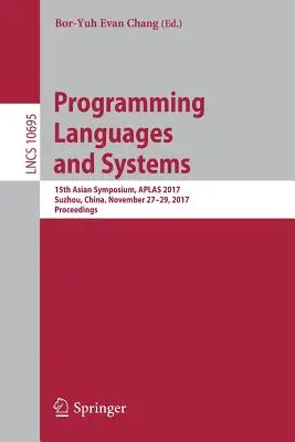 Programovacie jazyky a systémy: 15. ázijské sympózium, Aplas 2017, Suzhou, Čína, 27. - 29. novembra 2017, zborník - Programming Languages and Systems: 15th Asian Symposium, Aplas 2017, Suzhou, China, November 27-29, 2017, Proceedings