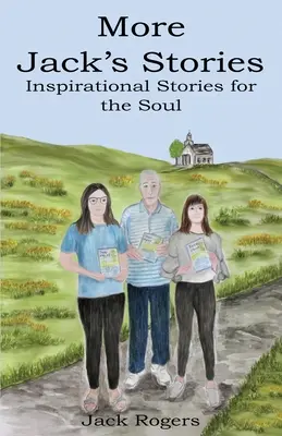 Ďalšie príbehy o Jacksovi: Príbehy pre dušu: Inšpiratívne príbehy pre dušu - More Jacks Stories: Inspirational Stories for the Soul