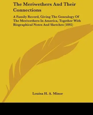 Meriwethers a ich spojenia: A Family Record, Giving the Genealogy of the Meriwethers in America, Together with Biographical Notes and Sketc - The Meriwethers and Their Connections: A Family Record, Giving the Genealogy of the Meriwethers in America, Together with Biographical Notes and Sketc