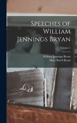 Prejavy Williama Jenningsa Bryana; zväzok 1 - Speeches of William Jennings Bryan; Volume 1