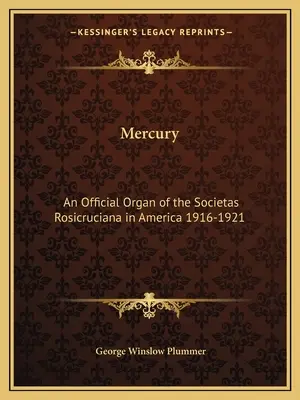 Rtuť: Oficiálny orgán Societas Rosicruciana v Amerike 1916-1921 - Mercury: An Official Organ of the Societas Rosicruciana in America 1916-1921