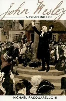 John Wesley: Život kazateľa - John Wesley: A Preaching Life