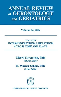 Annual Review of Gerontology and Geriatrics, Volume 24, 2004: Medzigeneračné vzťahy v čase a na mieste - Annual Review of Gerontology and Geriatrics, Volume 24, 2004: Intergenerational Relations Across Time and Place