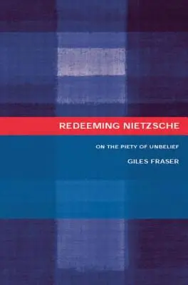 Vykúpenie Nietzscheho: O zbožnosti nevery - Redeeming Nietzsche: On the Piety of Unbelief