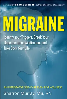 Migréna: Identifikujte svoje spúšťače, zbavte sa závislosti na liekoch, vezmite si späť svoj život: Plán samoliečby (úľava od bolesti hlavy) - Migraine: Identify Your Triggers, Break Your Dependence on Medication, Take Back Your Life: A Self-Care Plan (Headache Relief)