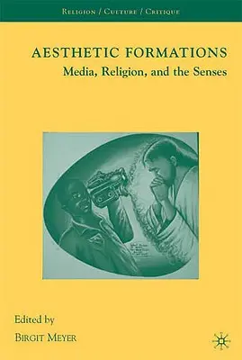 Estetické formácie: Médiá, náboženstvo a zmysly - Aesthetic Formations: Media, Religion, and the Senses
