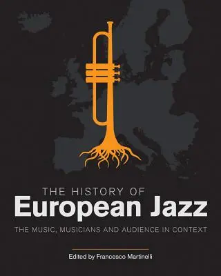 Dejiny európskeho jazzu: Hudba, hudobníci a publikum v súvislostiach - The History of European Jazz: The Music, Musicians and Audience in Context