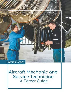 Letecký mechanik a servisný technik: Kariérny sprievodca - Aircraft Mechanic and Service Technician: A Career Guide