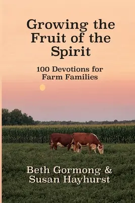 Pestovanie ovocia ducha: 100 pobožností pre rodiny na farme - Growing the Fruit of the Spirit: 100 Devotionals for Farm Families