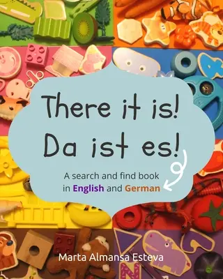 A je to tu! Da ist es!: Hľadaj a nájdi knihu v angličtine a nemčine - There it is! Da ist es!: A search and find book in English and German