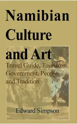 Kultúra a umenie Namíbie: Cestovný sprievodca, cestovný ruch, vláda, ľudia a tradície - Namibian Culture and Art: Travel Guide, Tourism, Government, People and Tradition