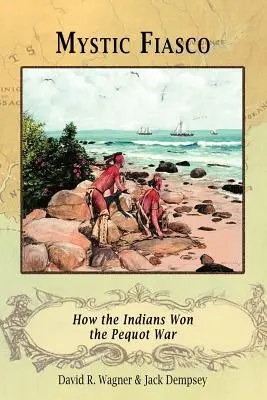 Mystické fiasko Ako Indiáni vyhrali Pequotskú vojnu - Mystic Fiasco How the Indians Won the Pequot War