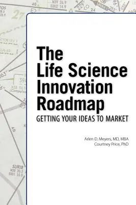 Plán inovácií v oblasti prírodných vied: Bioscience Innovation Assessment, Planning, Strategy, Execution, and Implementation: Cestovná mapa pre inovácie v biovede - The Life Science Innovation Roadmap: Bioscience Innovation Assessment, Planning, Strategy, Execution, and Implementation