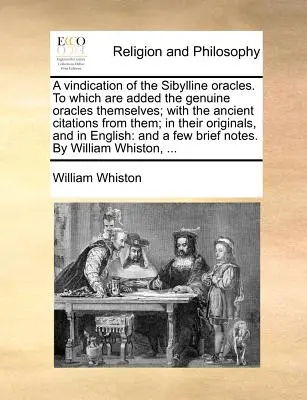 Ospravedlnenie Sibyliných veštieb, ku ktorému sú pridané samotné originálne veštby; so starovekými citátmi z nich; v ich origináloch, a - A Vindication of the Sibylline Oracles. to Which Are Added the Genuine Oracles Themselves; With the Ancient Citations from Them; In Their Originals, a