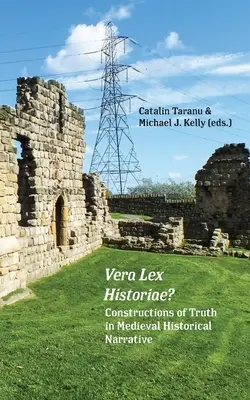 Vera Lex Historiae?: Konštrukcie pravdy v stredovekom historickom rozprávaní - Vera Lex Historiae?: Constructions of Truth in Medieval Historical Narrative