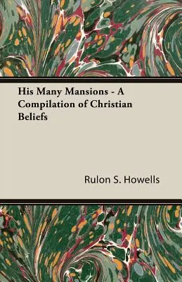 Jeho mnohé sídla - zbierka kresťanských vierovyznaní - His Many Mansions - A Compilation of Christian Beliefs