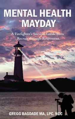Duševné zdravie Mayday: Mentálne zdravie: Príručka prežitia hasiča od náboru až po odchod do dôchodku - Mental Health Mayday: A Firefighter's Survival Guide from Recruit through Retirement